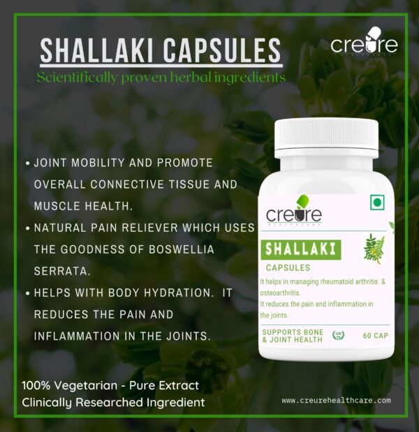 Creure Shallaki has Boswellic acid is found, which is a key ingredient in Sallaki. Boswellia serrata resin extract helps to maintain joint health, supports joint flexibility